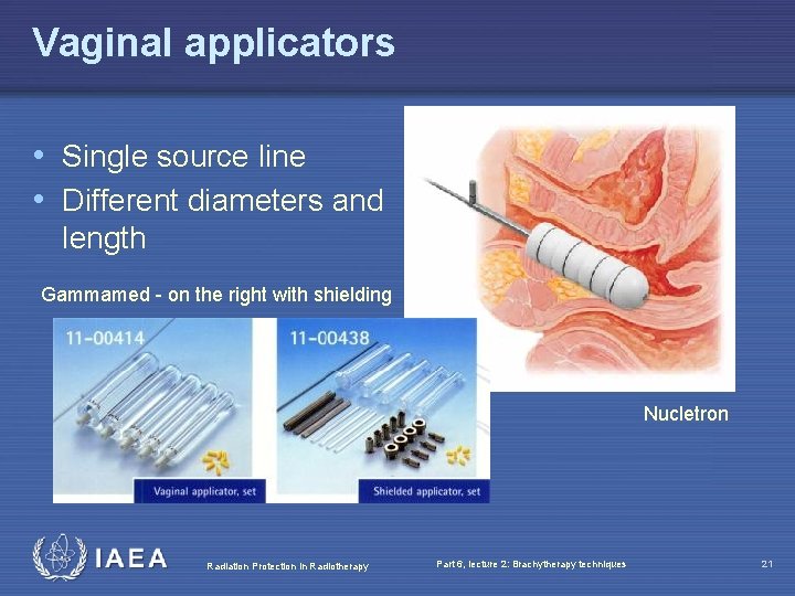 Vaginal applicators • Single source line • Different diameters and length Gammamed - on
