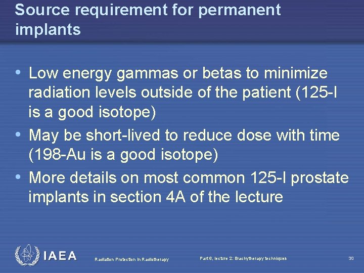 Source requirement for permanent implants • Low energy gammas or betas to minimize radiation