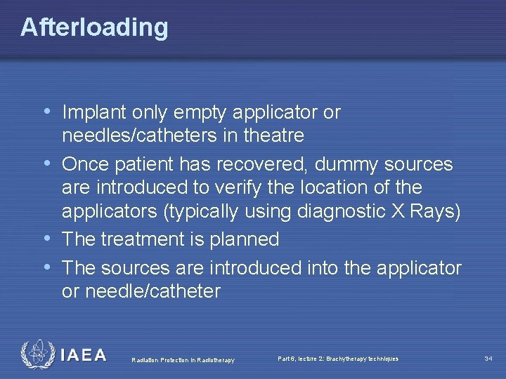 Afterloading • Implant only empty applicator or needles/catheters in theatre • Once patient has