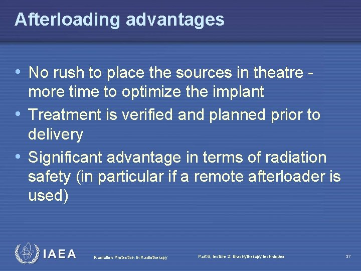 Afterloading advantages • No rush to place the sources in theatre more time to