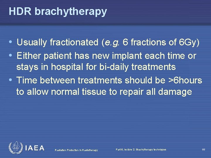 HDR brachytherapy • Usually fractionated (e. g. 6 fractions of 6 Gy) • Either