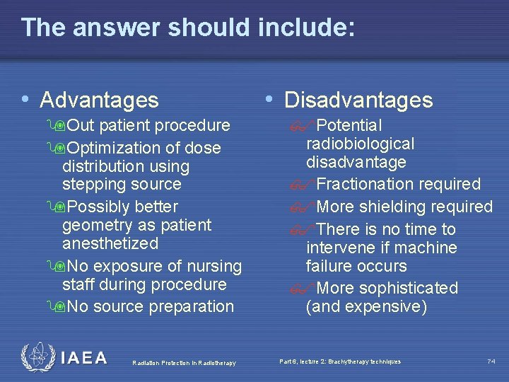 The answer should include: • Advantages 9 Out patient procedure 9 Optimization of dose