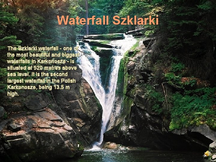 Waterfall Szklarki The Szklarki waterfall - one of the most beautiful and biggest waterfalls