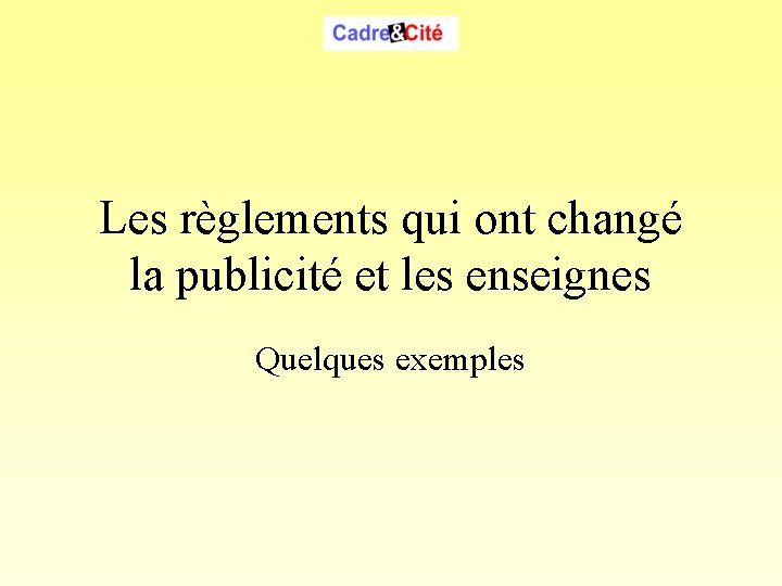 Cadre & Cité Les règlements qui ont changé la publicité et les enseignes Quelques