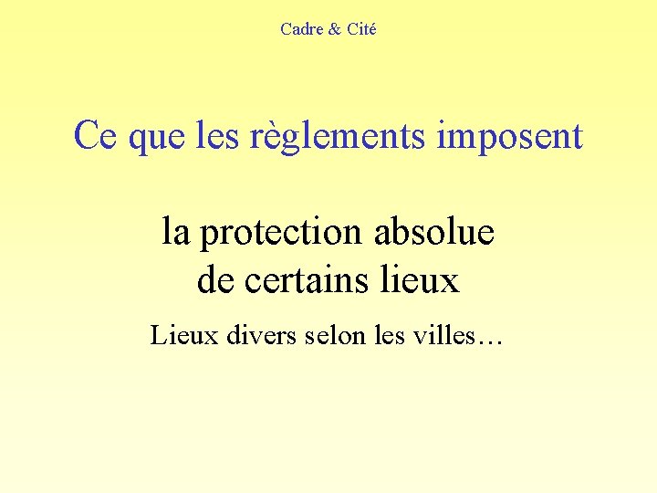 Cadre & Cité Ce que les règlements imposent la protection absolue de certains lieux