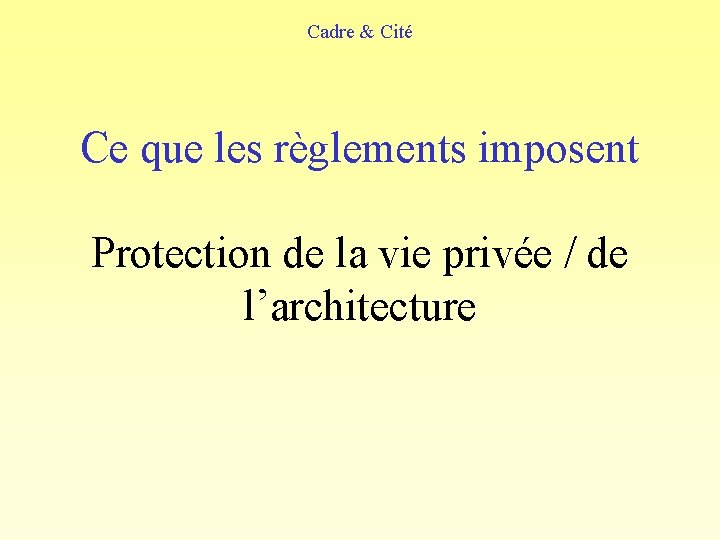 Cadre & Cité Ce que les règlements imposent Protection de la vie privée /