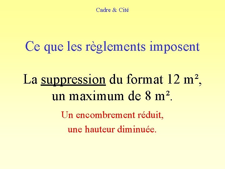 Cadre & Cité Ce que les règlements imposent La suppression du format 12 m²,