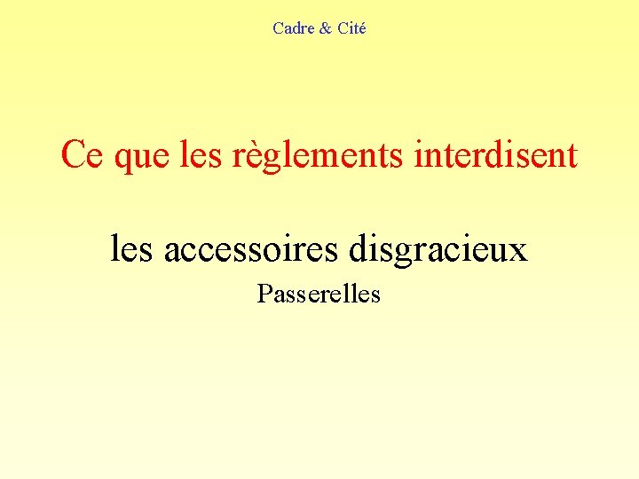 Cadre & Cité Ce que les règlements interdisent les accessoires disgracieux Passerelles 