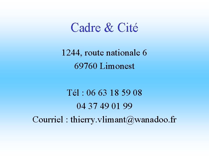 Cadre & Cité 1244, route nationale 6 69760 Limonest Tél : 06 63 18