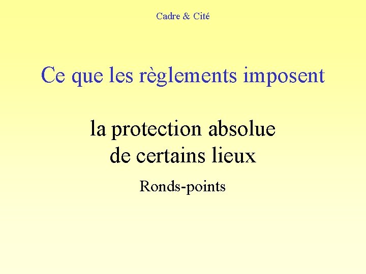 Cadre & Cité Ce que les règlements imposent la protection absolue de certains lieux