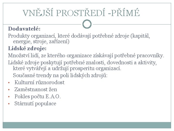 VNĚJŠÍ PROSTŘEDÍ -PŘÍMÉ Dodavatelé: Produkty organizací, které dodávají potřebné zdroje (kapitál, energie, stroje, zařízení)