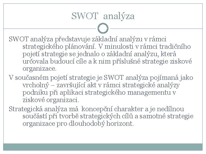 SWOT analýza představuje základní analýzu v rámci strategického plánování. V minulosti v rámci tradičního