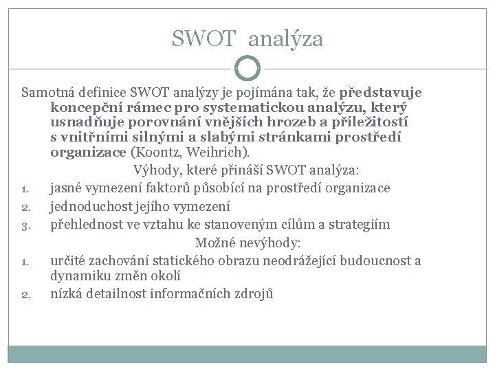 SWOT analýza Samotná definice SWOT analýzy je pojímána tak, že představuje koncepční rámec pro