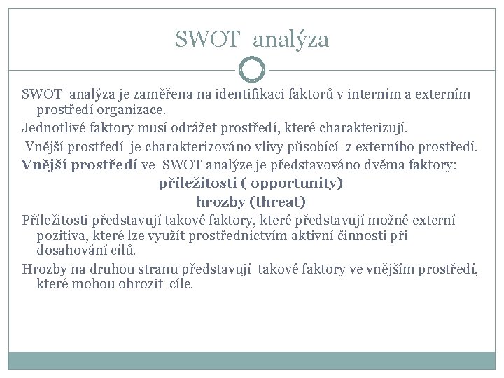 SWOT analýza je zaměřena na identifikaci faktorů v interním a externím prostředí organizace. Jednotlivé