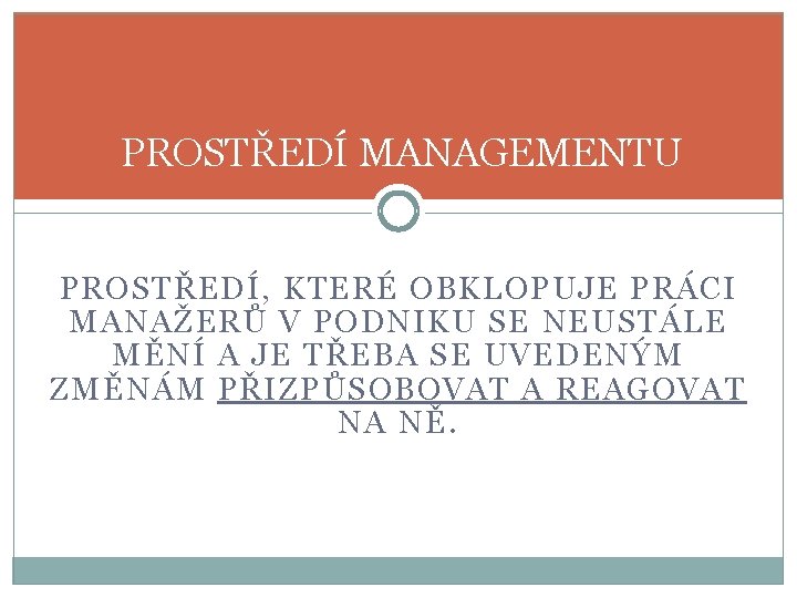 PROSTŘEDÍ MANAGEMENTU PROSTŘEDÍ, KTERÉ OBKLOPUJE PRÁCI MANAŽERŮ V PODNIKU SE NEUSTÁLE MĚNÍ A JE