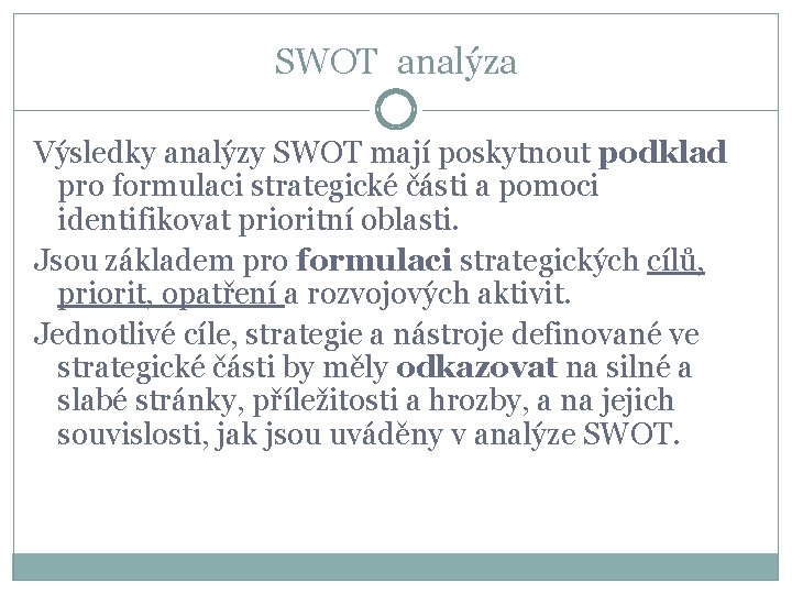 SWOT analýza Výsledky analýzy SWOT mají poskytnout podklad pro formulaci strategické části a pomoci