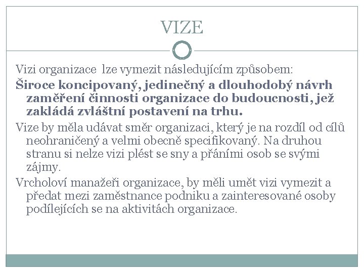 VIZE Vizi organizace lze vymezit následujícím způsobem: Široce koncipovaný, jedinečný a dlouhodobý návrh zaměření