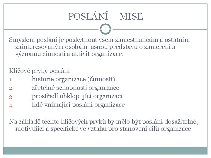 POSLÁNÍ – MISE Smyslem poslání je poskytnout všem zaměstnancům a ostatním zainteresovaným osobám jasnou