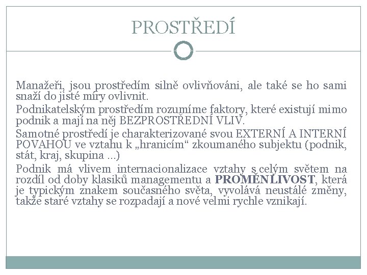 PROSTŘEDÍ Manažeři, jsou prostředím silně ovlivňováni, ale také se ho sami snaží do jisté