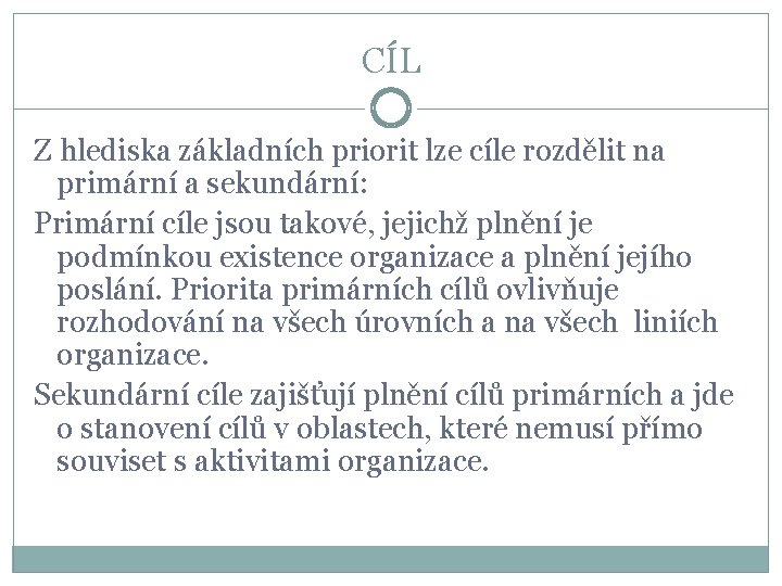 CÍL Z hlediska základních priorit lze cíle rozdělit na primární a sekundární: Primární cíle