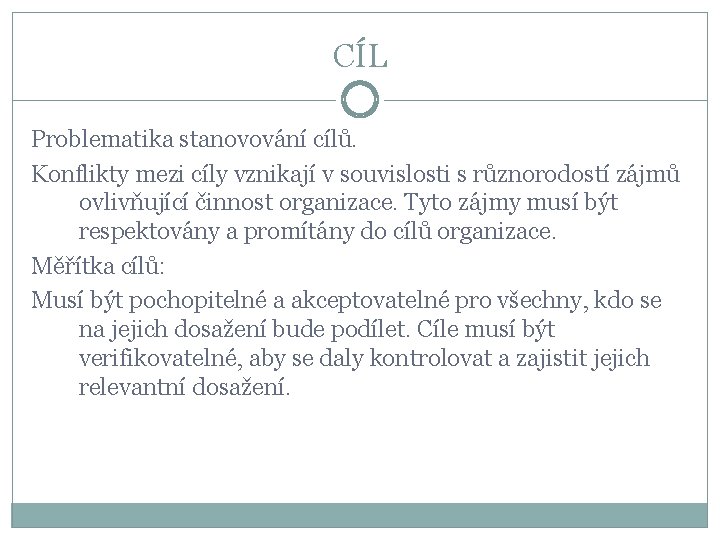 CÍL Problematika stanovování cílů. Konflikty mezi cíly vznikají v souvislosti s různorodostí zájmů ovlivňující