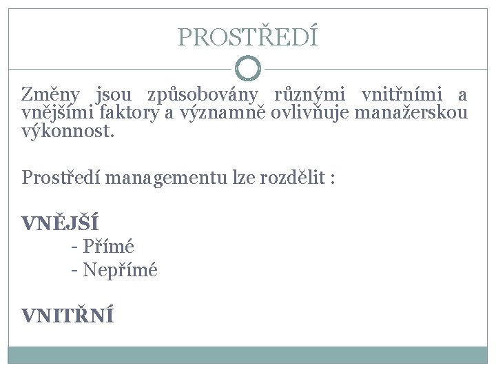 PROSTŘEDÍ Změny jsou způsobovány různými vnitřními a vnějšími faktory a významně ovlivňuje manažerskou výkonnost.