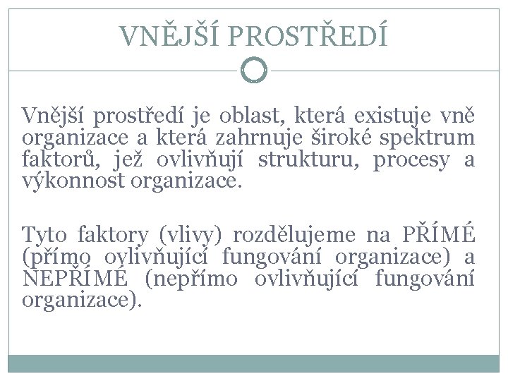 VNĚJŠÍ PROSTŘEDÍ Vnější prostředí je oblast, která existuje vně organizace a která zahrnuje široké