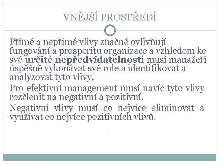 VNĚJŠÍ PROSTŘEDÍ Přímé a nepřímé vlivy značně ovlivňují fungování a prosperitu organizace a vzhledem