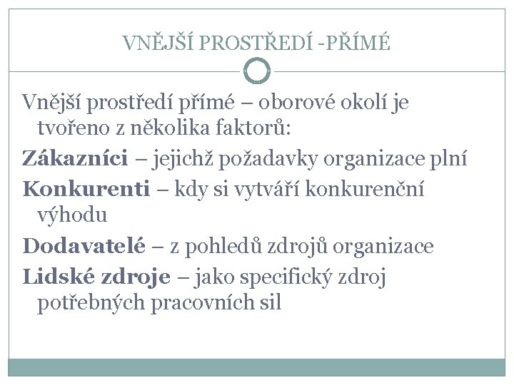 VNĚJŠÍ PROSTŘEDÍ -PŘÍMÉ Vnější prostředí přímé – oborové okolí je tvořeno z několika faktorů: