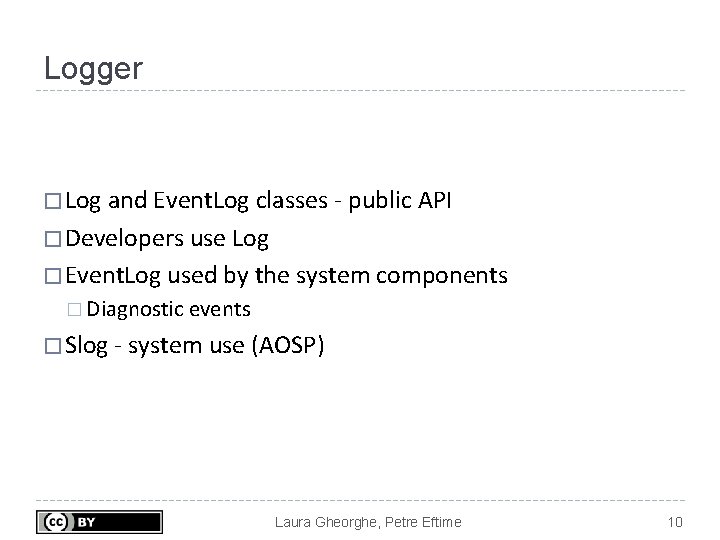 Logger � Log and Event. Log classes - public API � Developers use Log Logger � Log and Event. Log classes - public API � Developers use Log