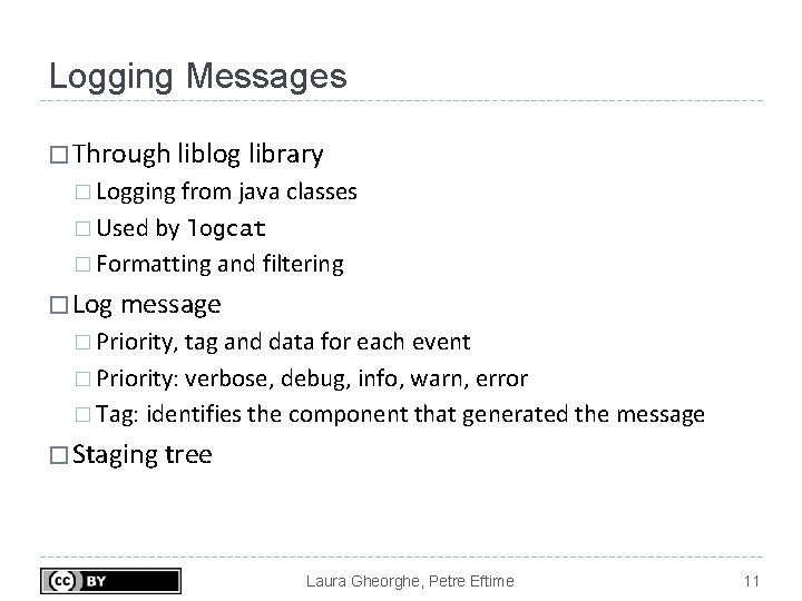 Logging Messages � Through liblog library � Logging from java classes � Used by Logging Messages � Through liblog library � Logging from java classes � Used by