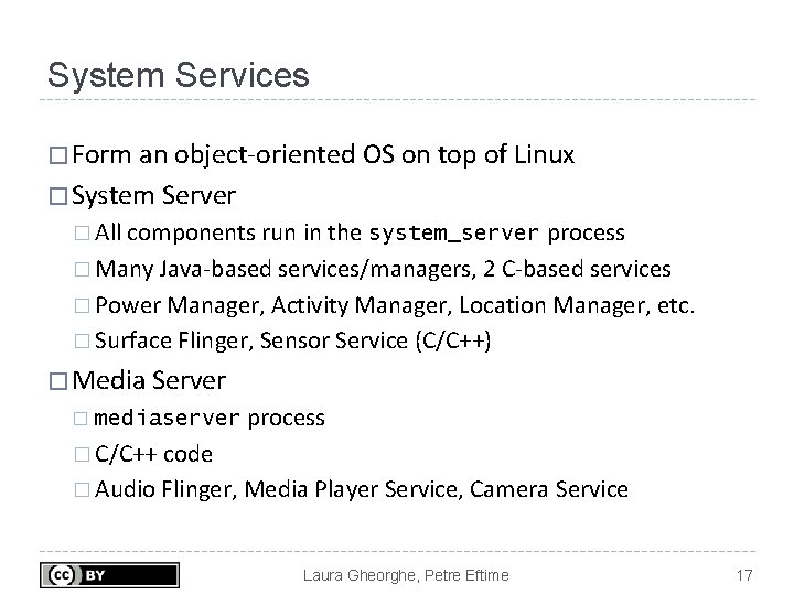 System Services � Form an object-oriented OS on top of Linux � System Server System Services � Form an object-oriented OS on top of Linux � System Server