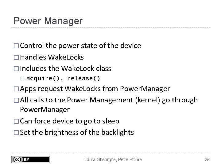 Power Manager � Control the power state of the device � Handles Wake. Locks Power Manager � Control the power state of the device � Handles Wake. Locks