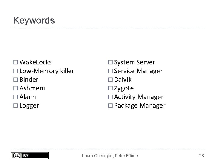 Keywords � Wake. Locks � System Server � Binder � Dalvik � Low-Memory killer Keywords � Wake. Locks � System Server � Binder � Dalvik � Low-Memory killer