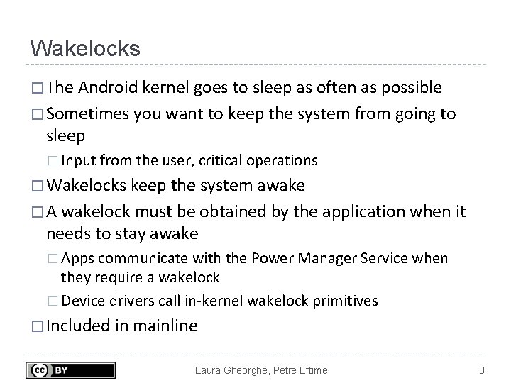 Wakelocks � The Android kernel goes to sleep as often as possible � Sometimes Wakelocks � The Android kernel goes to sleep as often as possible � Sometimes