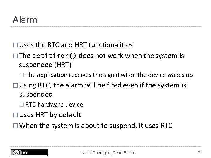 Alarm � Uses the RTC and HRT functionalities � The setitimer() does not work Alarm � Uses the RTC and HRT functionalities � The setitimer() does not work