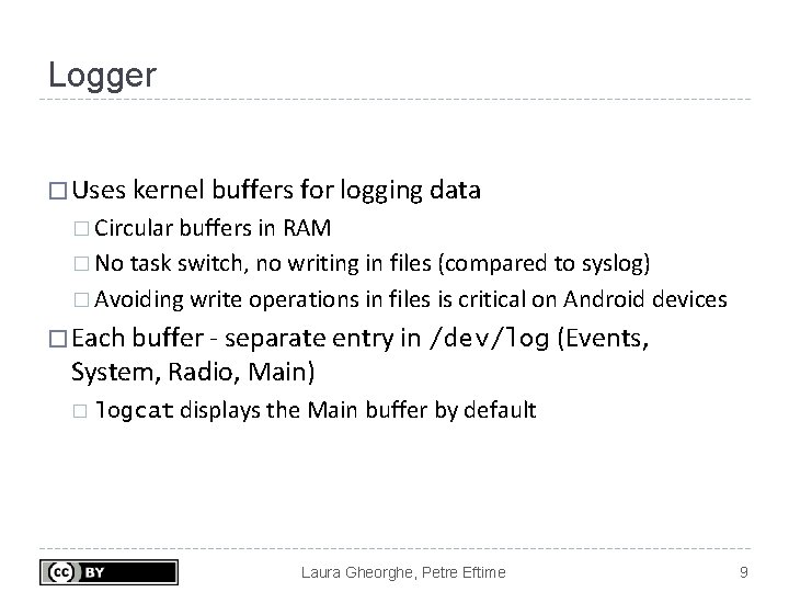 Logger � Uses kernel buffers for logging data � Circular buffers in RAM � Logger � Uses kernel buffers for logging data � Circular buffers in RAM �