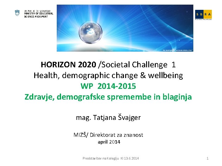 HORIZON 2020 /Societal Challenge 1 Health, demographic change & wellbeing WP 2014 -2015 Zdravje,
