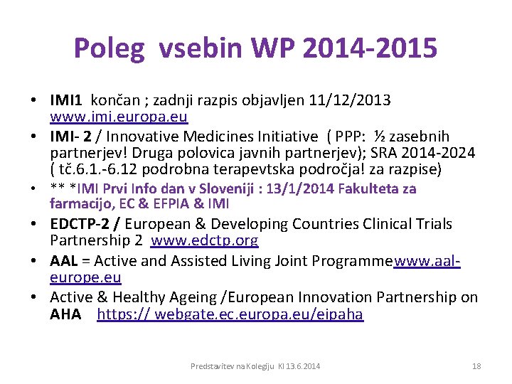 Poleg vsebin WP 2014 -2015 • IMI 1 končan ; zadnji razpis objavljen 11/12/2013