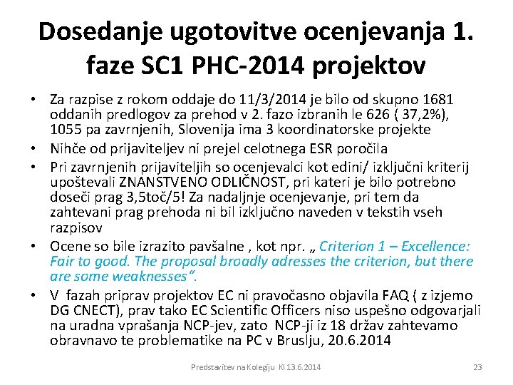Dosedanje ugotovitve ocenjevanja 1. faze SC 1 PHC-2014 projektov • Za razpise z rokom