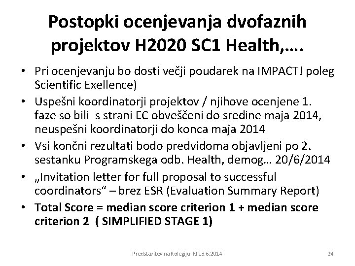 Postopki ocenjevanja dvofaznih projektov H 2020 SC 1 Health, …. • Pri ocenjevanju bo