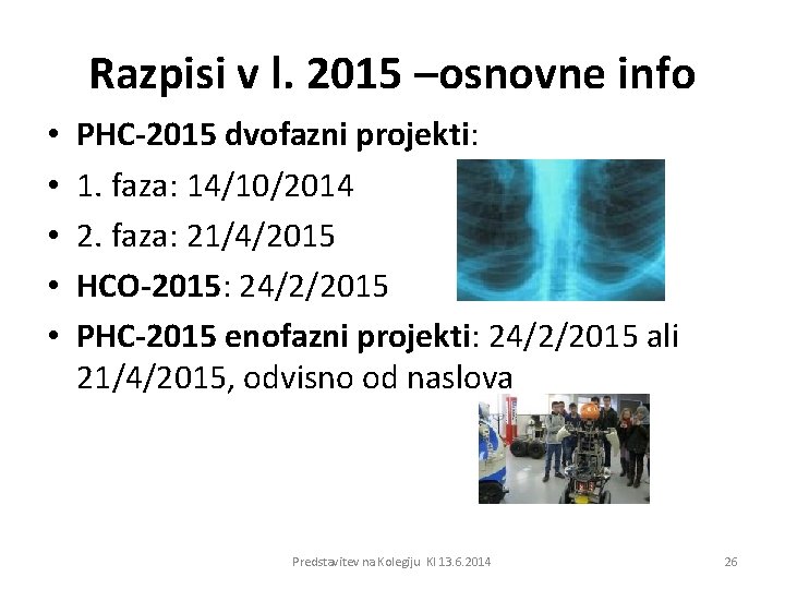 Razpisi v l. 2015 –osnovne info • • • PHC-2015 dvofazni projekti: 1. faza: