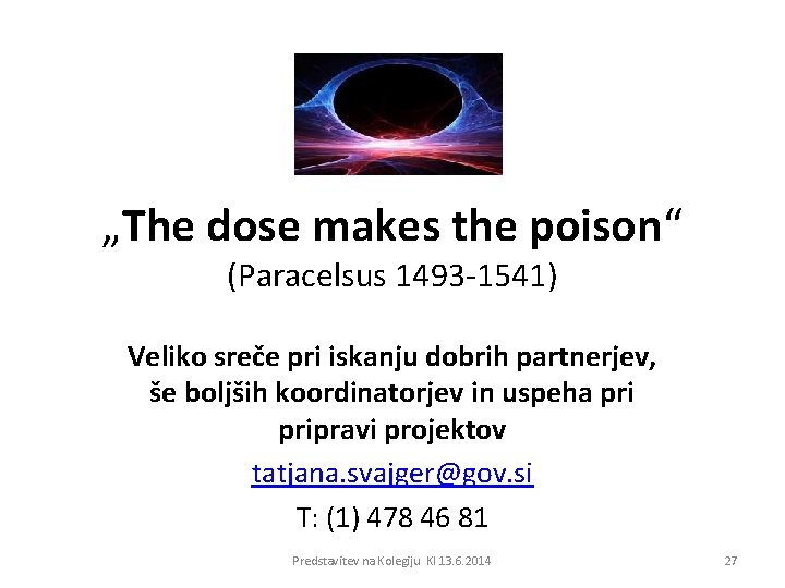 „The dose makes the poison“ (Paracelsus 1493 -1541) Veliko sreče pri iskanju dobrih partnerjev,
