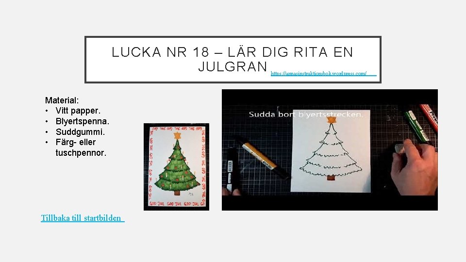 LUCKA NR 18 – LÄR DIG RITA EN JULGRAN https: //annasinstruktionsbok. wordpress. com/ Material: LUCKA NR 18 – LÄR DIG RITA EN JULGRAN https: //annasinstruktionsbok. wordpress. com/ Material: