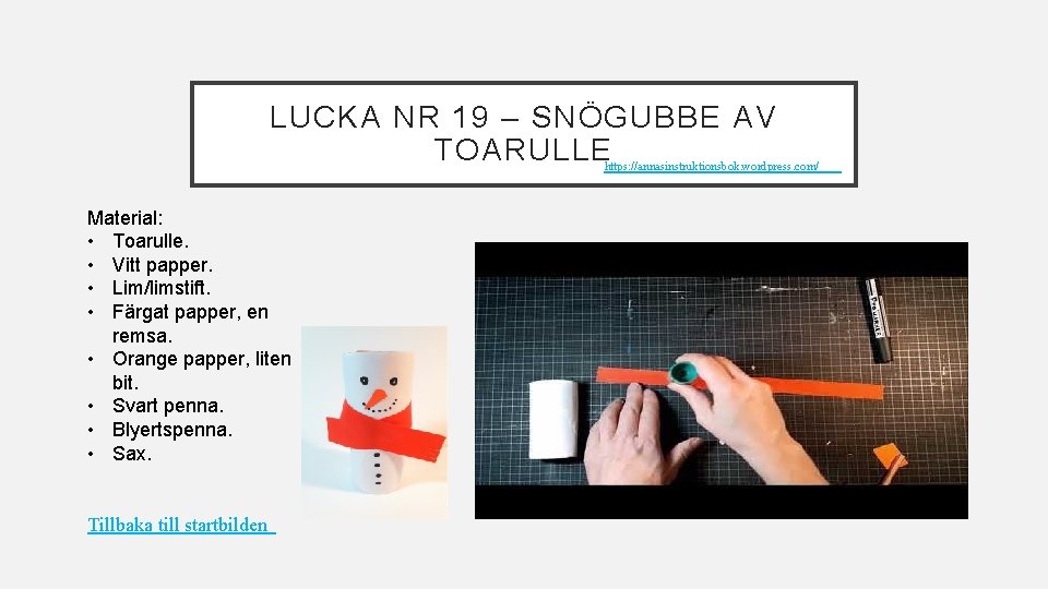 LUCKA NR 19 – SNÖGUBBE AV TOARULLE https: //annasinstruktionsbok. wordpress. com/ Material: • Toarulle. LUCKA NR 19 – SNÖGUBBE AV TOARULLE https: //annasinstruktionsbok. wordpress. com/ Material: • Toarulle.