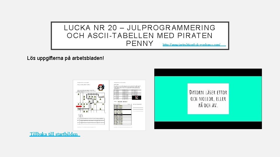 LUCKA NR 20 – JULPROGRAMMERING OCH ASCII-TABELLEN MED PIRATEN PENNY https: //annasinstruktionsbok. wordpress. com/ LUCKA NR 20 – JULPROGRAMMERING OCH ASCII-TABELLEN MED PIRATEN PENNY https: //annasinstruktionsbok. wordpress. com/