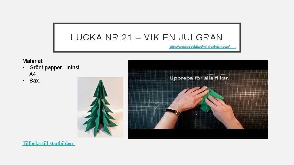 LUCKA NR 21 – VIK EN JULGRAN https: //annasinstruktionsbok. wordpress. com/ Material: • Grönt LUCKA NR 21 – VIK EN JULGRAN https: //annasinstruktionsbok. wordpress. com/ Material: • Grönt