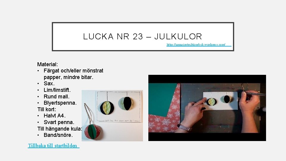 LUCKA NR 23 – JULKULOR https: //annasinstruktionsbok. wordpress. com/ Material: • Färgat och/eller mönstrat LUCKA NR 23 – JULKULOR https: //annasinstruktionsbok. wordpress. com/ Material: • Färgat och/eller mönstrat