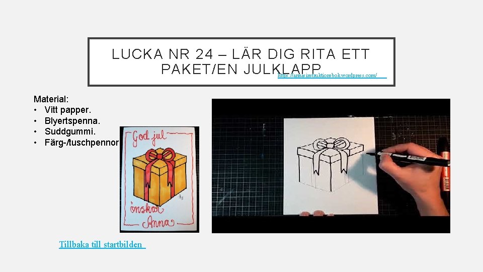 LUCKA NR 24 – LÄR DIG RITA ETT PAKET/EN JULKLAPP https: //annasinstruktionsbok. wordpress. com/ LUCKA NR 24 – LÄR DIG RITA ETT PAKET/EN JULKLAPP https: //annasinstruktionsbok. wordpress. com/