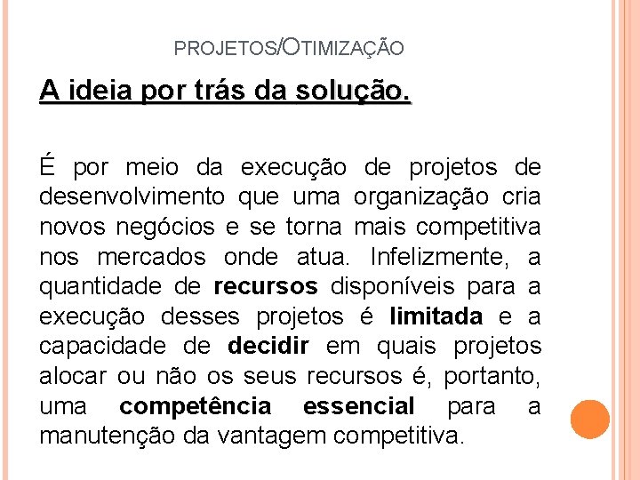 PROJETOS/OTIMIZAÇÃO A ideia por trás da solução. É por meio da execução de projetos